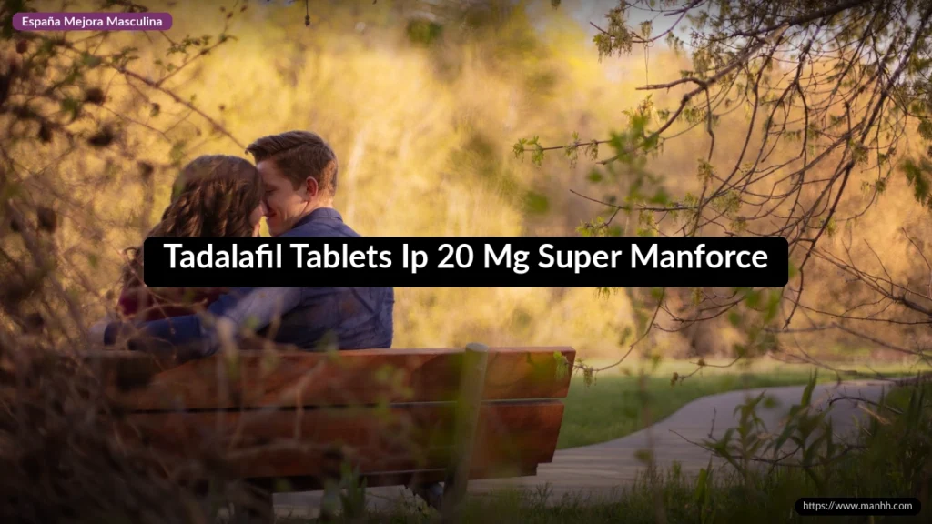 Tadalafil Tablets IP 20 mg: Super Manforce, dosis y dónde comprar 1 Tadalafil Tablets Ip 20 Mg Super Manforce